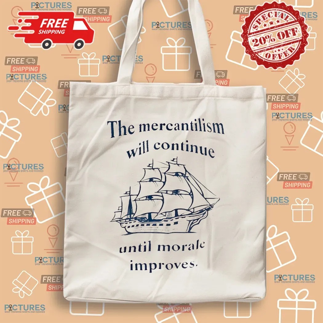The Mercantilism Will Continue Until Morale Improves Ship T Shirt