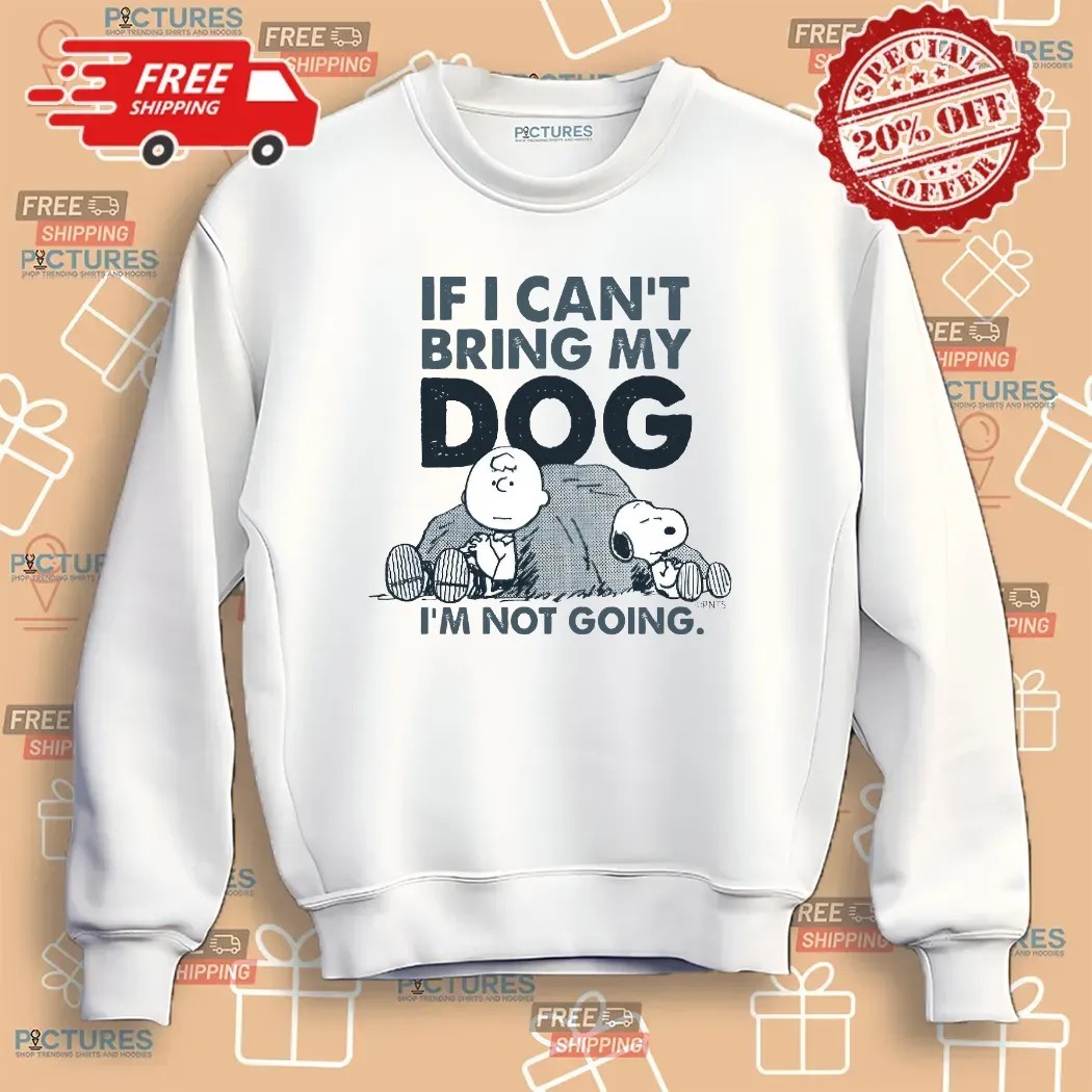 The Peanuts Charlie Brown And Snoopy If I Can't Bring My Dog I'm Not Going T Shirt