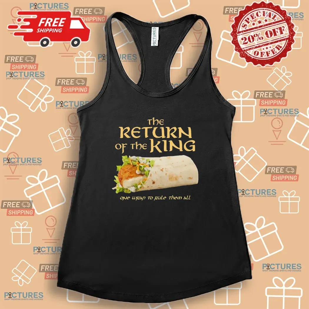The Return Of The King Chicken Wrap One Wrap To Rule Them All Lord Of The Ring Parody T Shirt