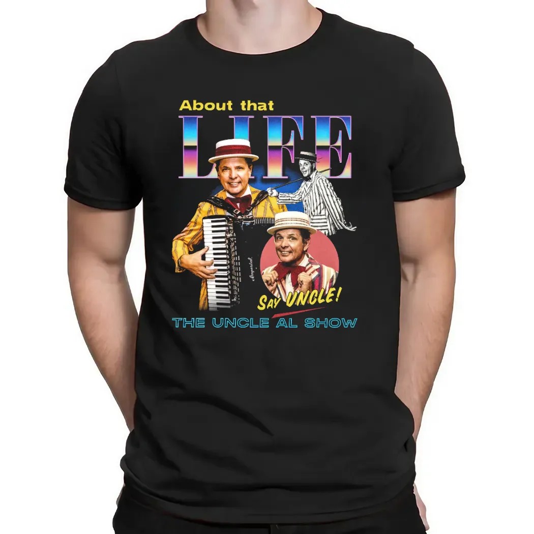 The Uncle Al Show About That Life Say Uncle T Shirt