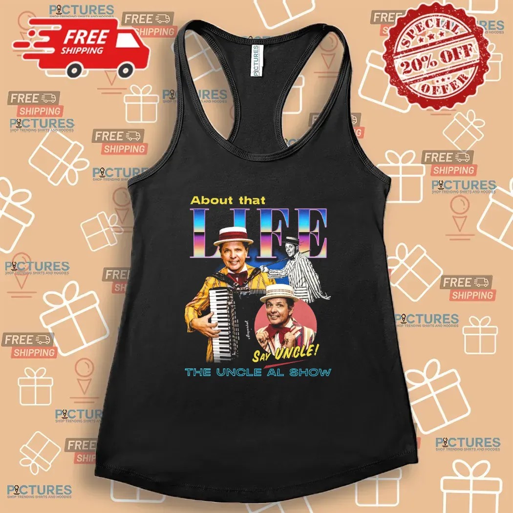 The Uncle Al Show About That Life Say Uncle T Shirt