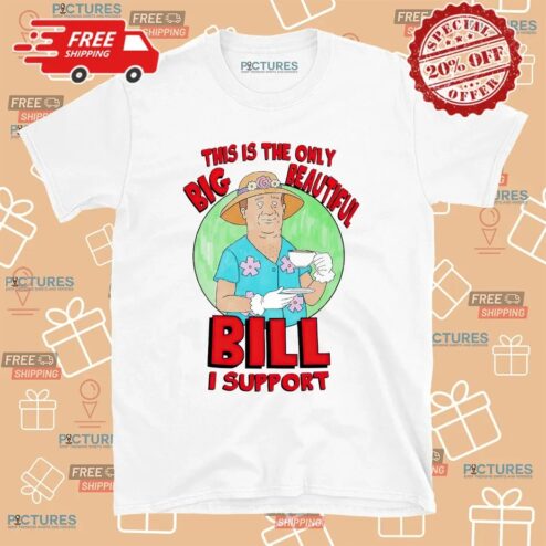 This Is The Only Big Beautiful Bill I Support Graphic T Shirt