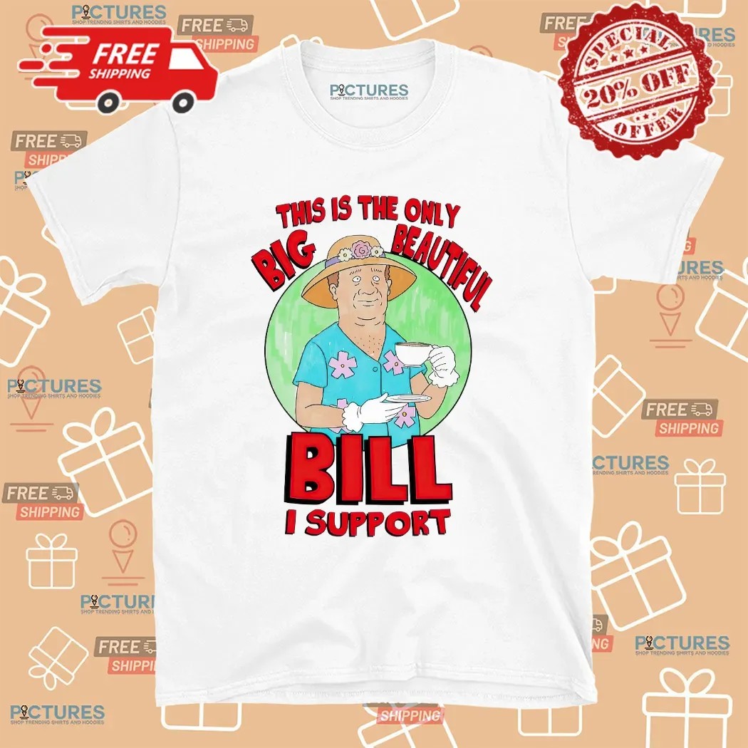 This Is The Only Big Beautiful Bill I Support Graphic T Shirt