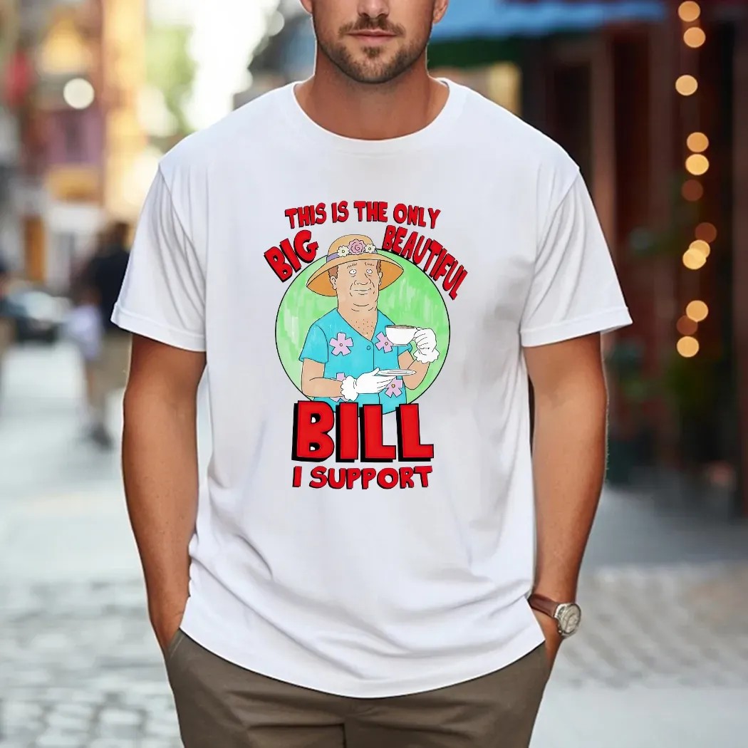This Is The Only Big Beautiful Bill I Support Graphic T Shirt