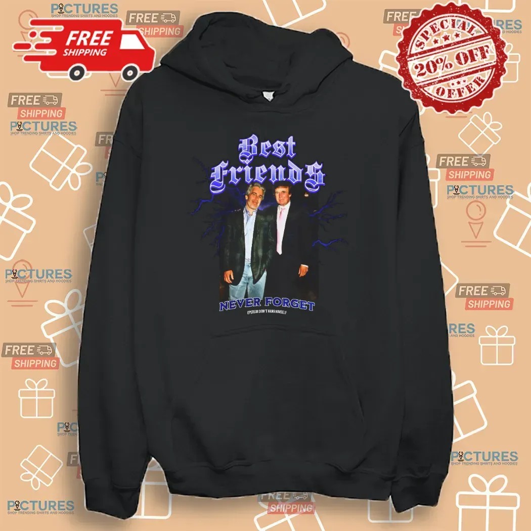 Trump And Jeffrey Epstein Photo Best Friends Never Forget Epstein Didn't Hang Himself T Shirt
