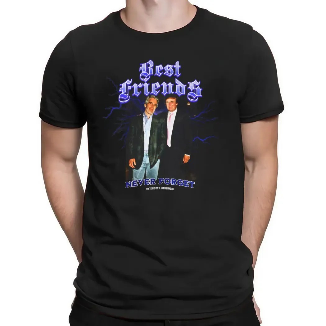 Trump And Jeffrey Epstein Photo Best Friends Never Forget Epstein Didn't Hang Himself T Shirt