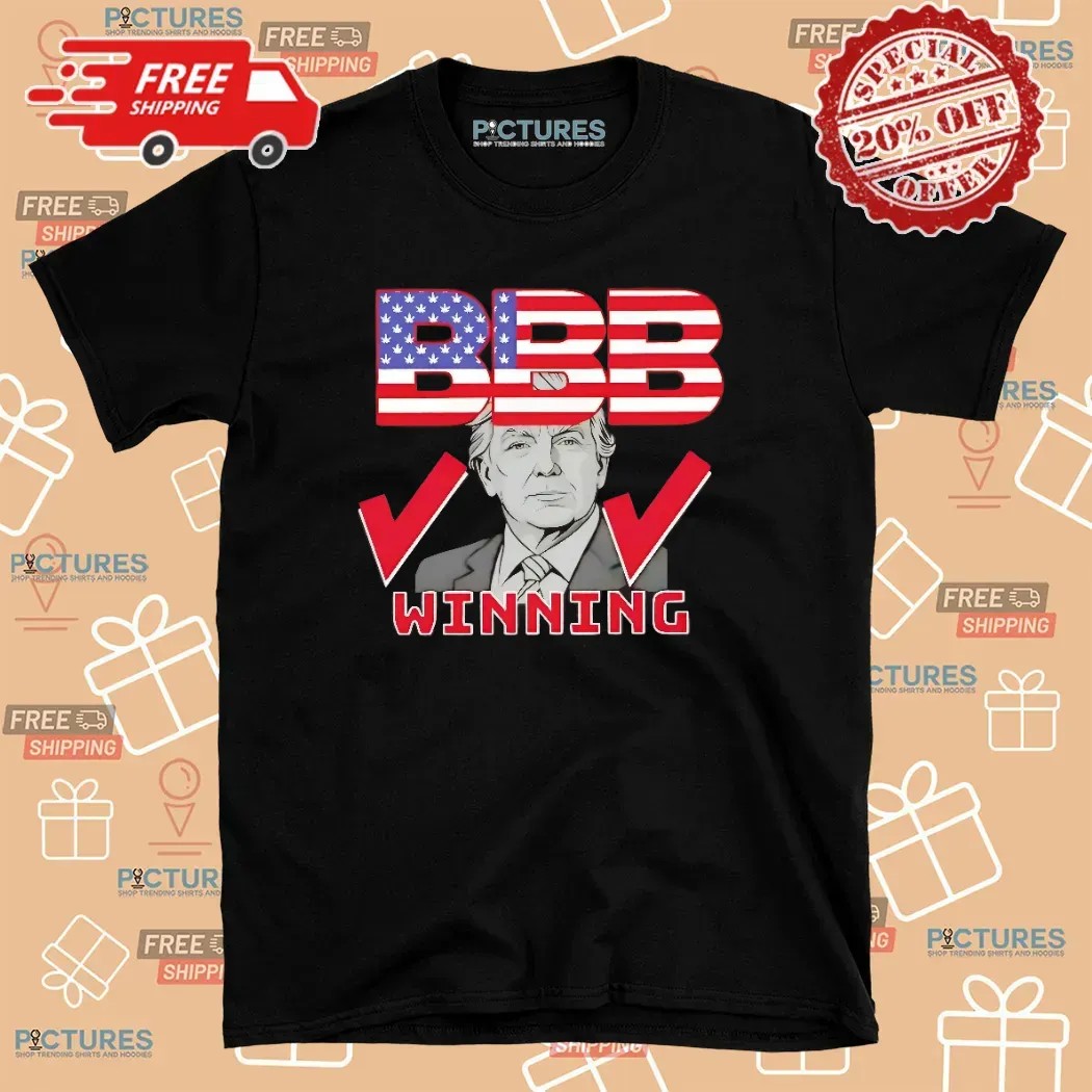 Trump Bbb Big Beautiful Bill Winning T Shirt