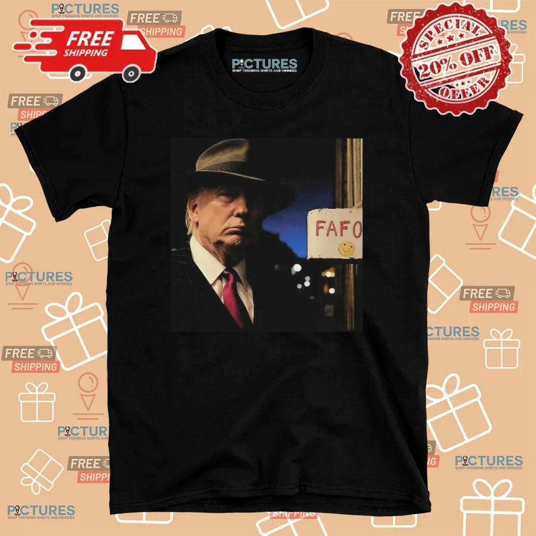 Trump FAFO Humor T Shirt