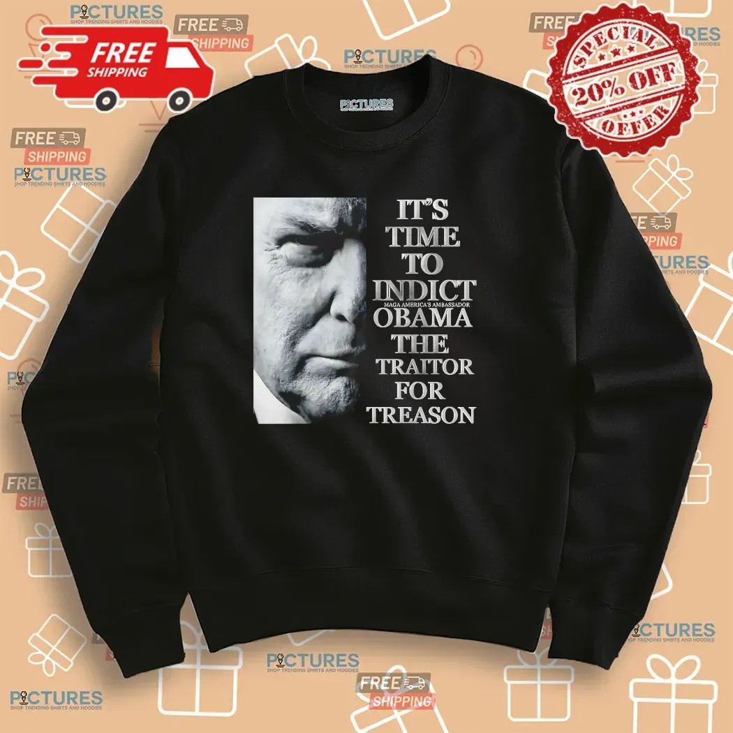 Trump It’s Time To Indict Maga America's Ambassador Obama The Traitor For Treason T Shirt