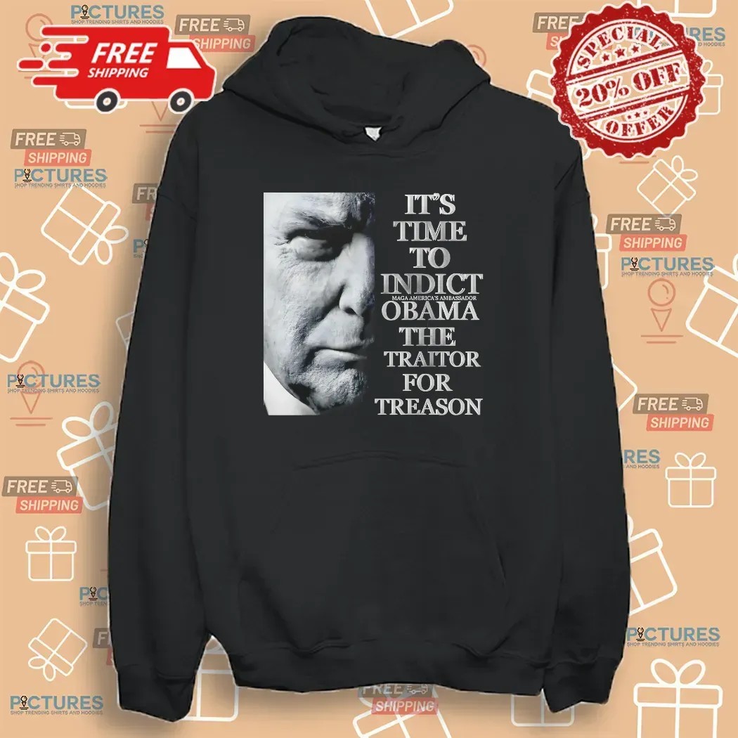 Trump It’s Time To Indict Maga America's Ambassador Obama The Traitor For Treason T Shirt