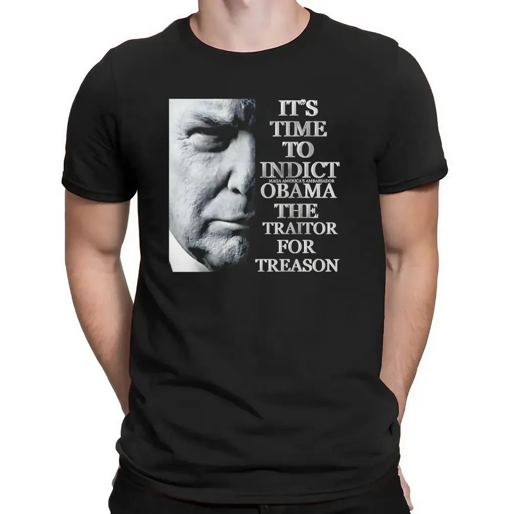 Trump It’s Time To Indict Maga America's Ambassador Obama The Traitor For Treason T Shirt