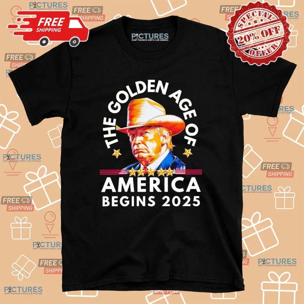 Trump The Golden Age Of America Begins 2025 T Shirt