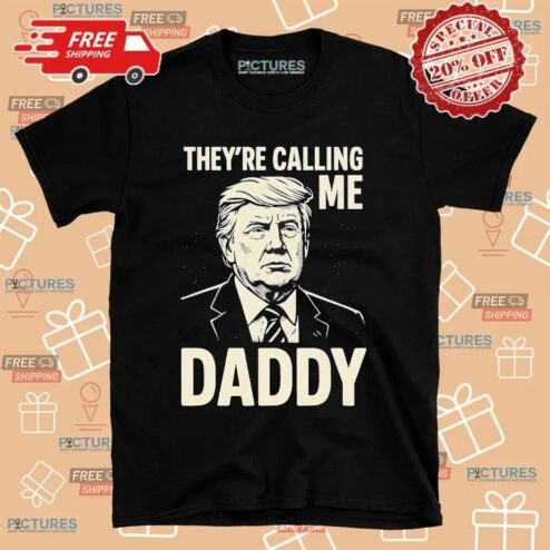 Trump They're Calling Me Daddy Portrait T Shirt