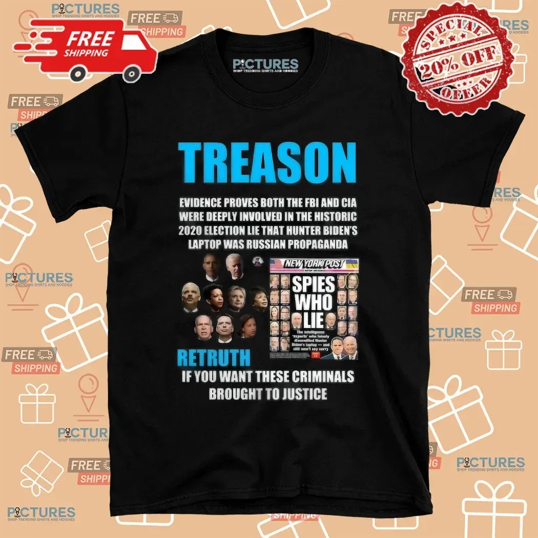 Trump Treason Retruth If You Want These Criminals Brought To Justice Spies Who Lie T Shirt