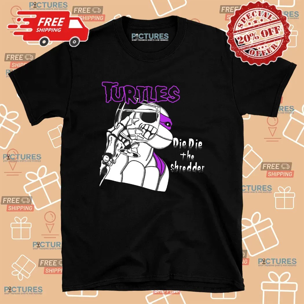 Turtles Die Die The Shredder Graphic T Shirt