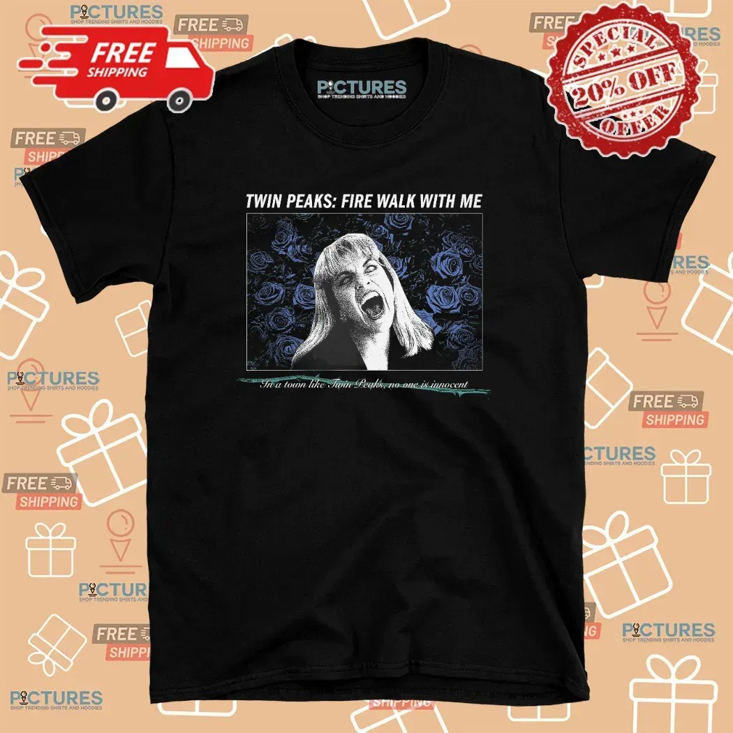 Twin Peaks Fire Walk With Me In A Town Like Twin Peaks No One Is Innocent T Shirt