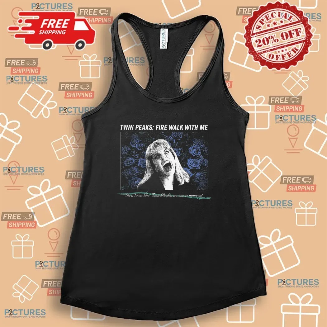 Twin Peaks Fire Walk With Me In A Town Like Twin Peaks No One Is Innocent T Shirt