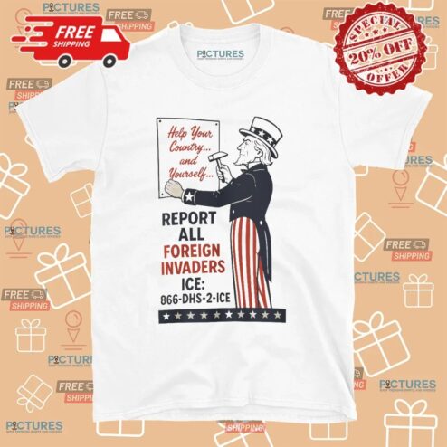Uncle Sam Report Help Your County And Yourself All Foreign Invaders ICE T Shirt