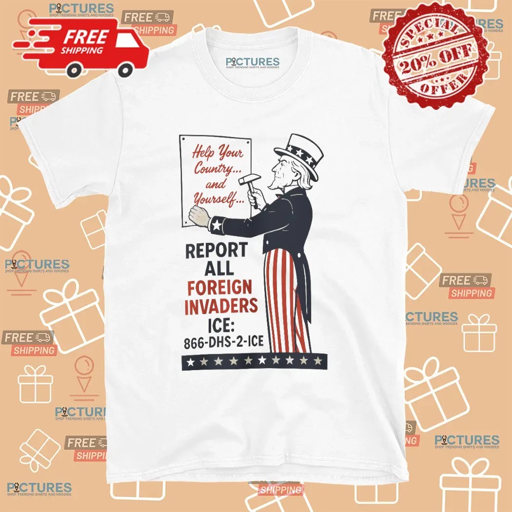 Uncle Sam Report Help Your County And Yourself All Foreign Invaders ICE T Shirt