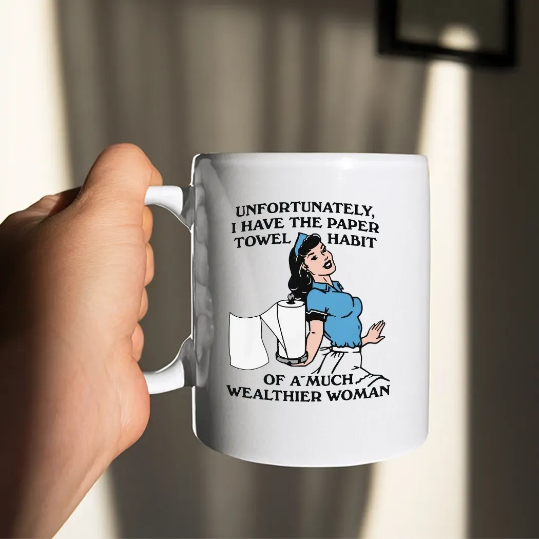 Unfortunately I Have The Paper Towel Habit Of A Much Wealthier Woman Meme T Shirt