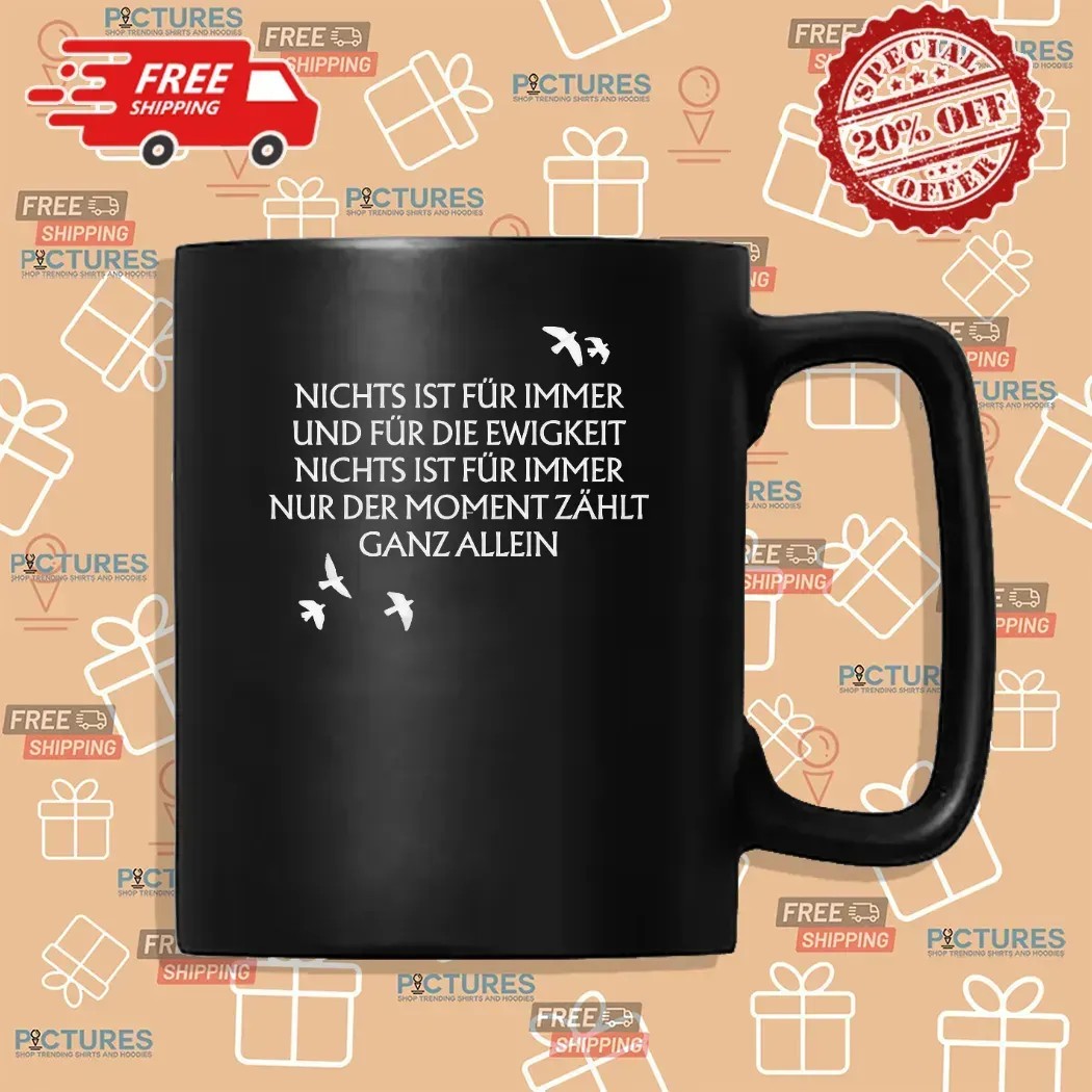 Unheilig Nichts Ist Für Immer Und Für Die Ewigkeit Nichts Ist Fur Immer Nur Der Moment Zahlt Ganz Allein Birds T Shirt