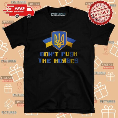 Usyk Don't Push The Horses Support Ukraine T Shirt