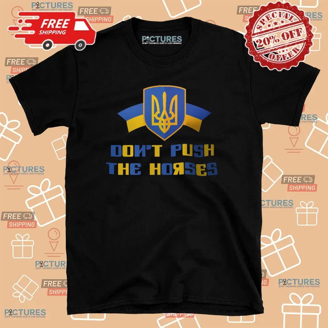 Usyk Don't Push The Horses Support Ukraine T Shirt