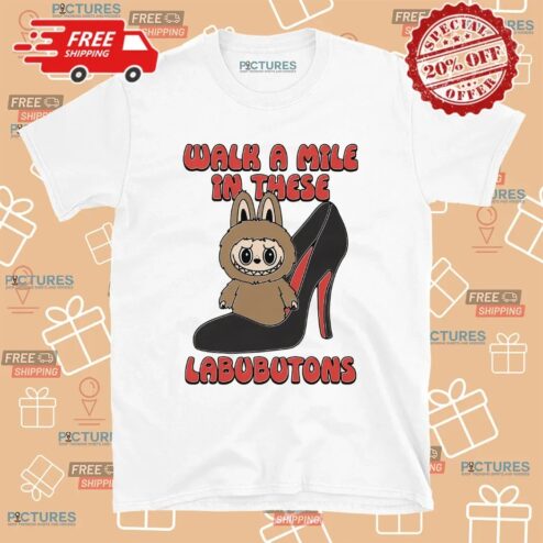 Walk A Mile In These Labubutons Labubu Louboutin Parody T Shirt