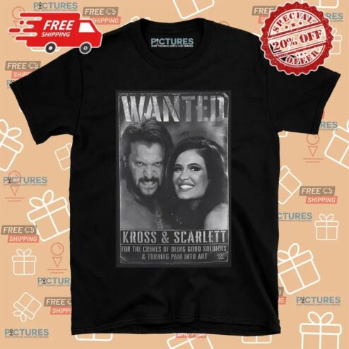 Wanted Kross And Scarlett Wwe For The Crimes Of Being Good Soldiers And Turning Pain Into Art T Shirt