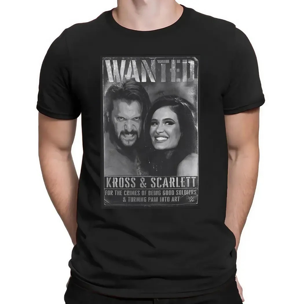 Wanted Kross And Scarlett Wwe For The Crimes Of Being Good Soldiers And Turning Pain Into Art T Shirt