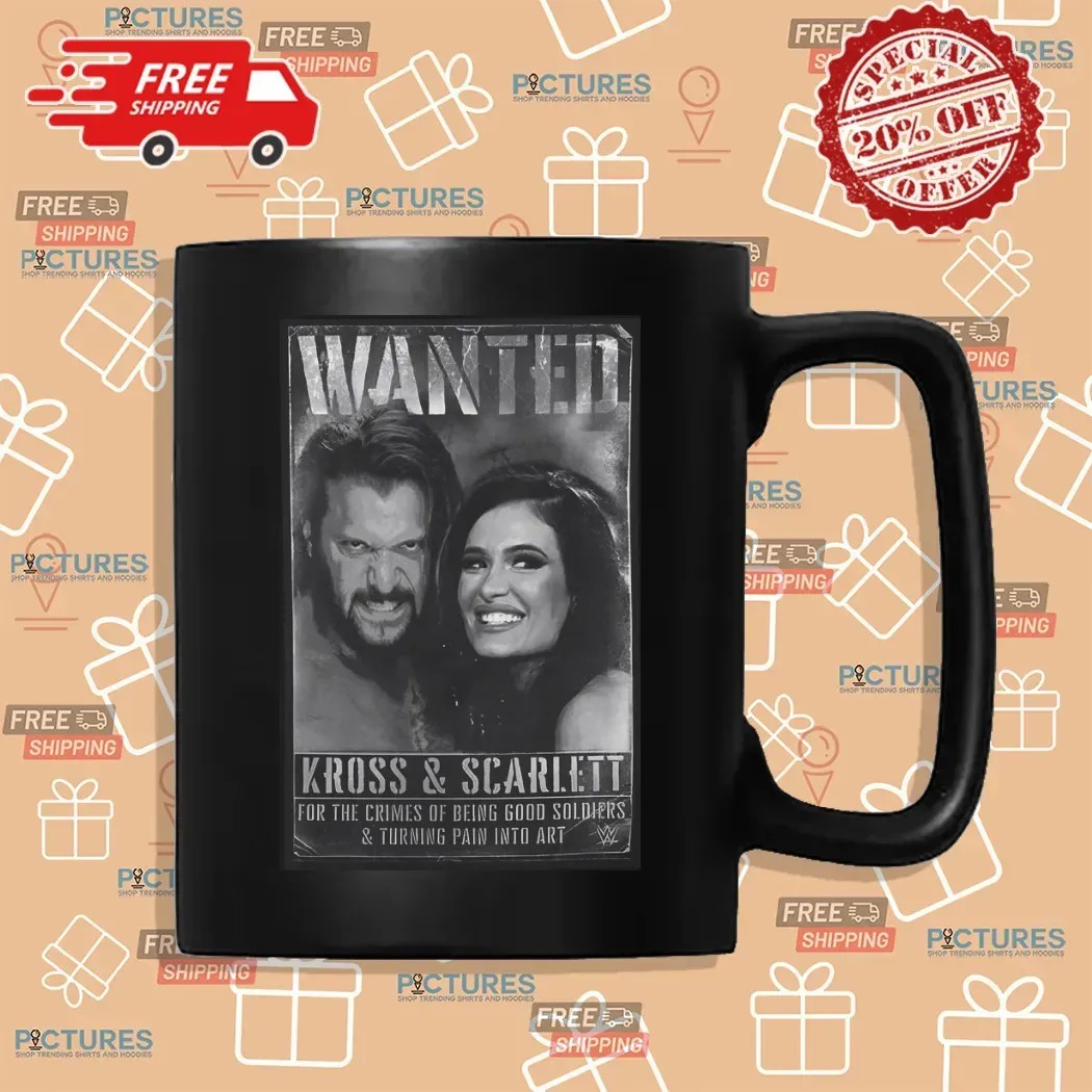 Wanted Kross And Scarlett Wwe For The Crimes Of Being Good Soldiers And Turning Pain Into Art T Shirt