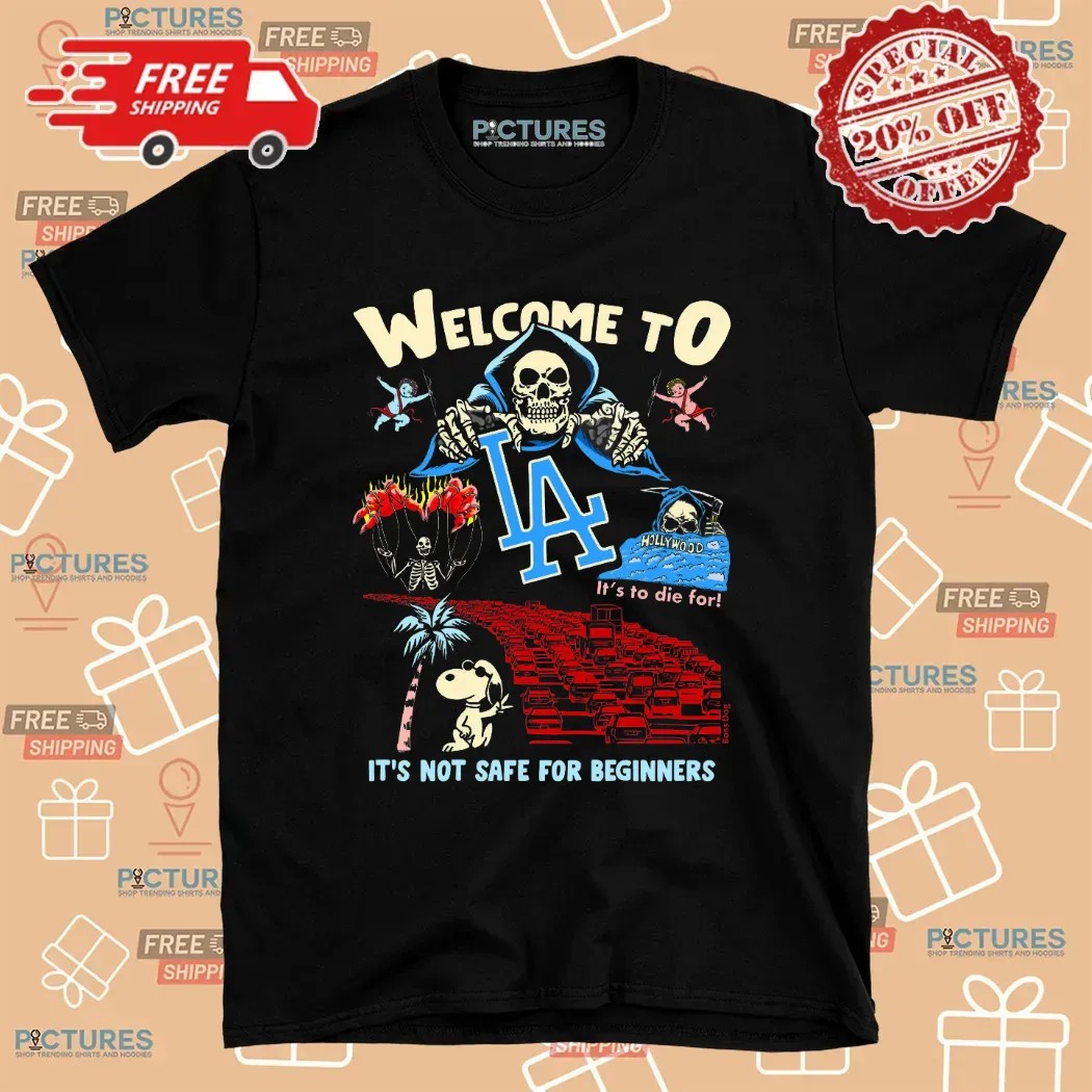 Welcome To LA It's Not Safe For Beginner Snoopy Skeleton T Shirt