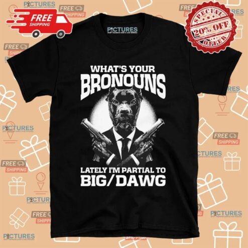 What's Your Bronouns Lately I'm Partial To Big Dawg Alpha Pitbull Suit T Shirt