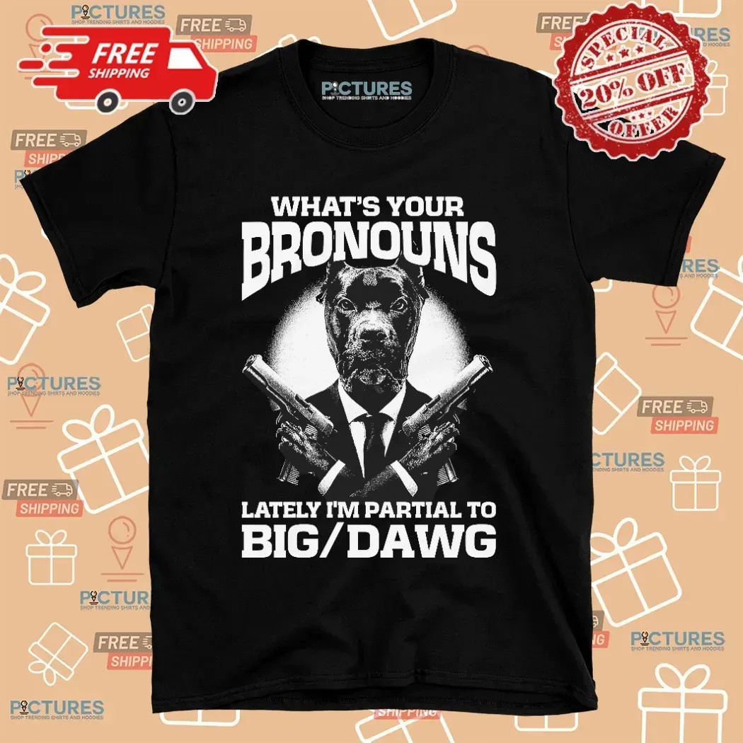 What's Your Bronouns Lately I'm Partial To Big Dawg Alpha Pitbull Suit T Shirt
