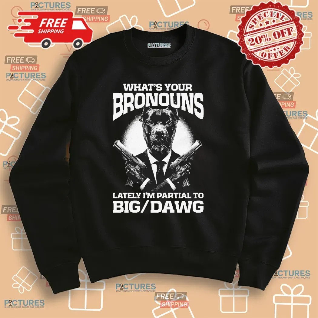 What's Your Bronouns Lately I'm Partial To Big Dawg Alpha Pitbull Suit T Shirt