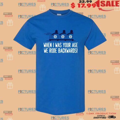 When I Was Your Age We Rode Backwards The Racer Roller Coaster T Shirt