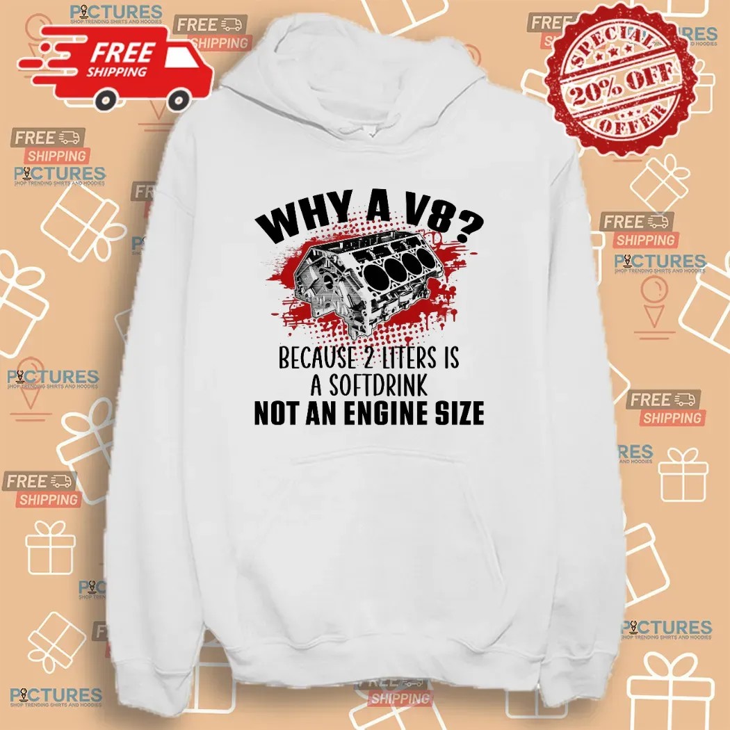 Why A V8 Because 2 Liters Is A Softdrink Not An Engine Size Graphic Funny Car Enthusiast T Shirt