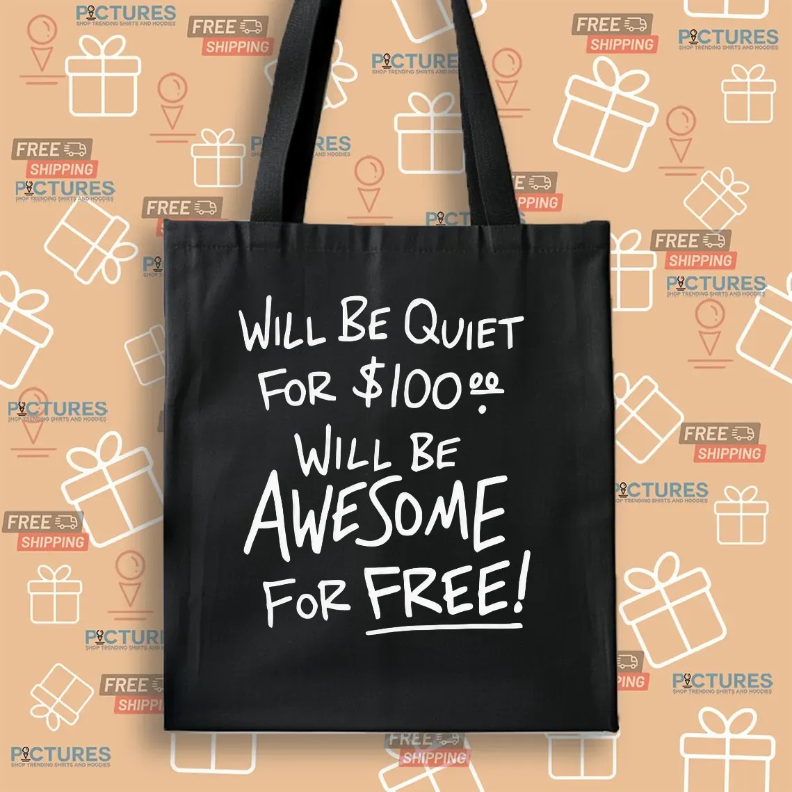 Will Be Quiet For 100 Dollars Will Be Awesome For Free T Shirt
