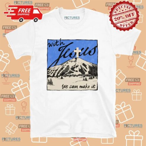 With Jesus We Can Make It Christian T Shirt