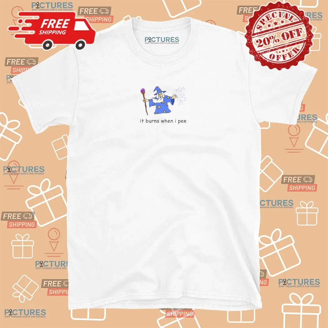 Wizard It Burns When I Pee T Shirt