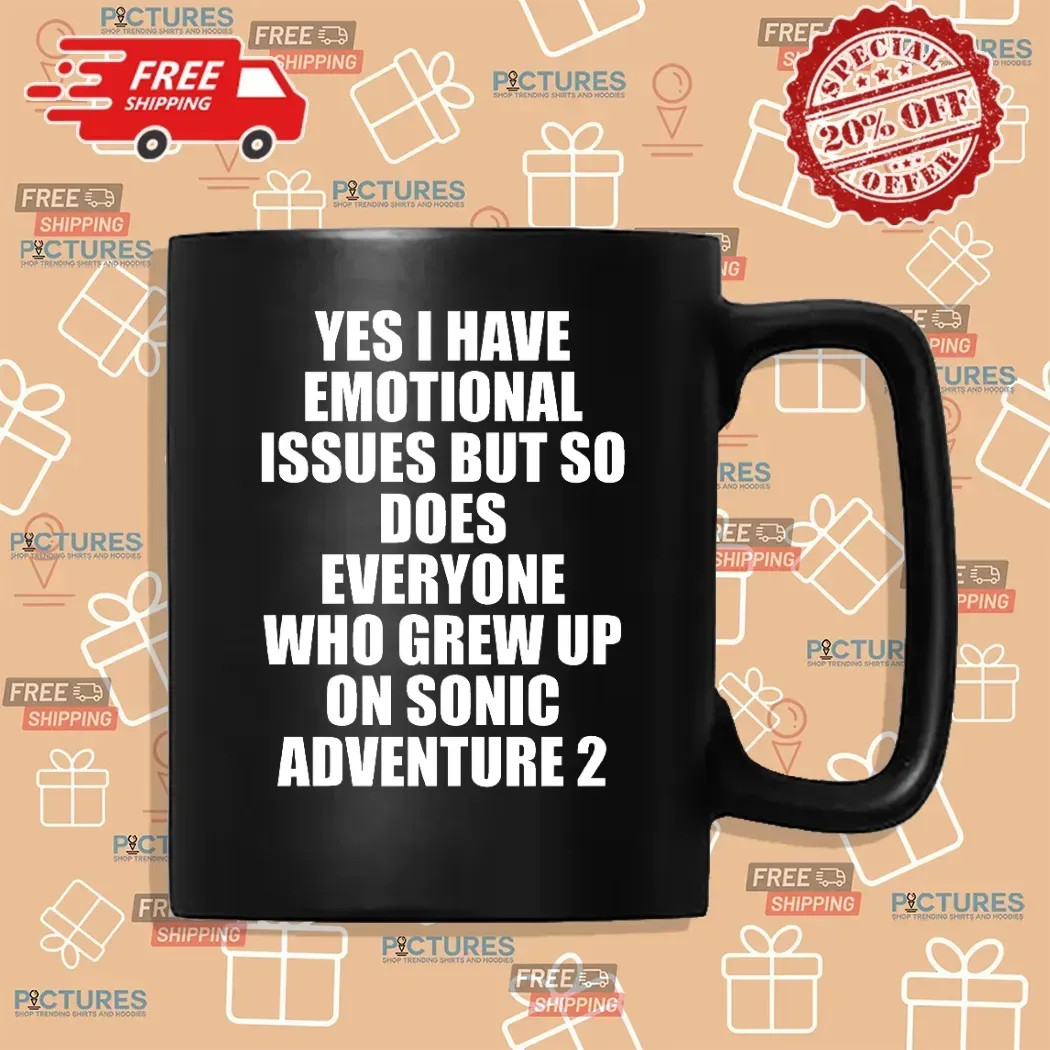 Yes I Have Emotional Issues But So Does Everyone Who Grew Up On Sonic Adventure 2 T Shirt