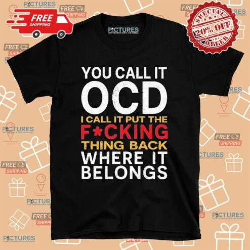 You Call It Ocd I Call It Put It Back Where It Belongs Typography Statement T Shirt