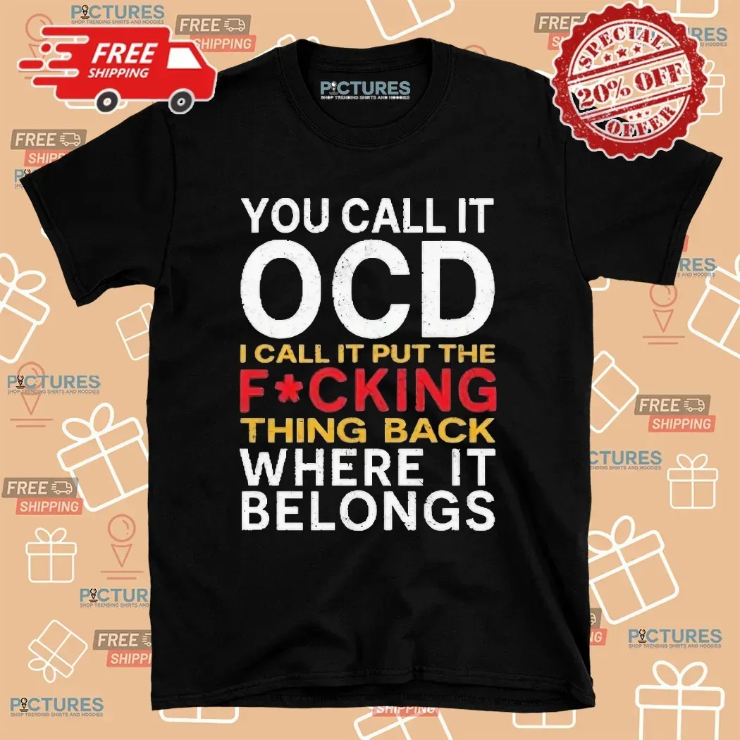 You Call It Ocd I Call It Put It Back Where It Belongs Typography Statement T Shirt