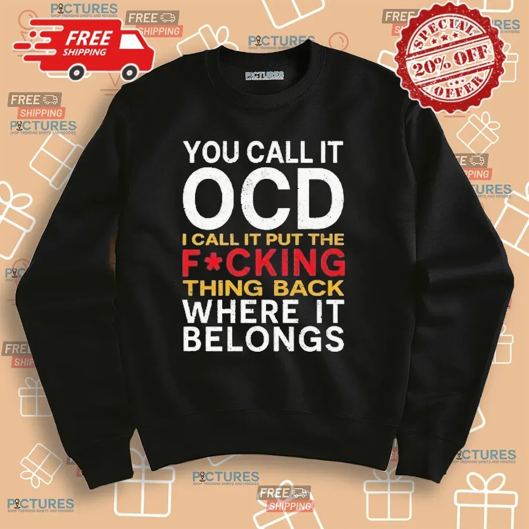 You Call It Ocd I Call It Put It Back Where It Belongs Typography Statement T Shirt