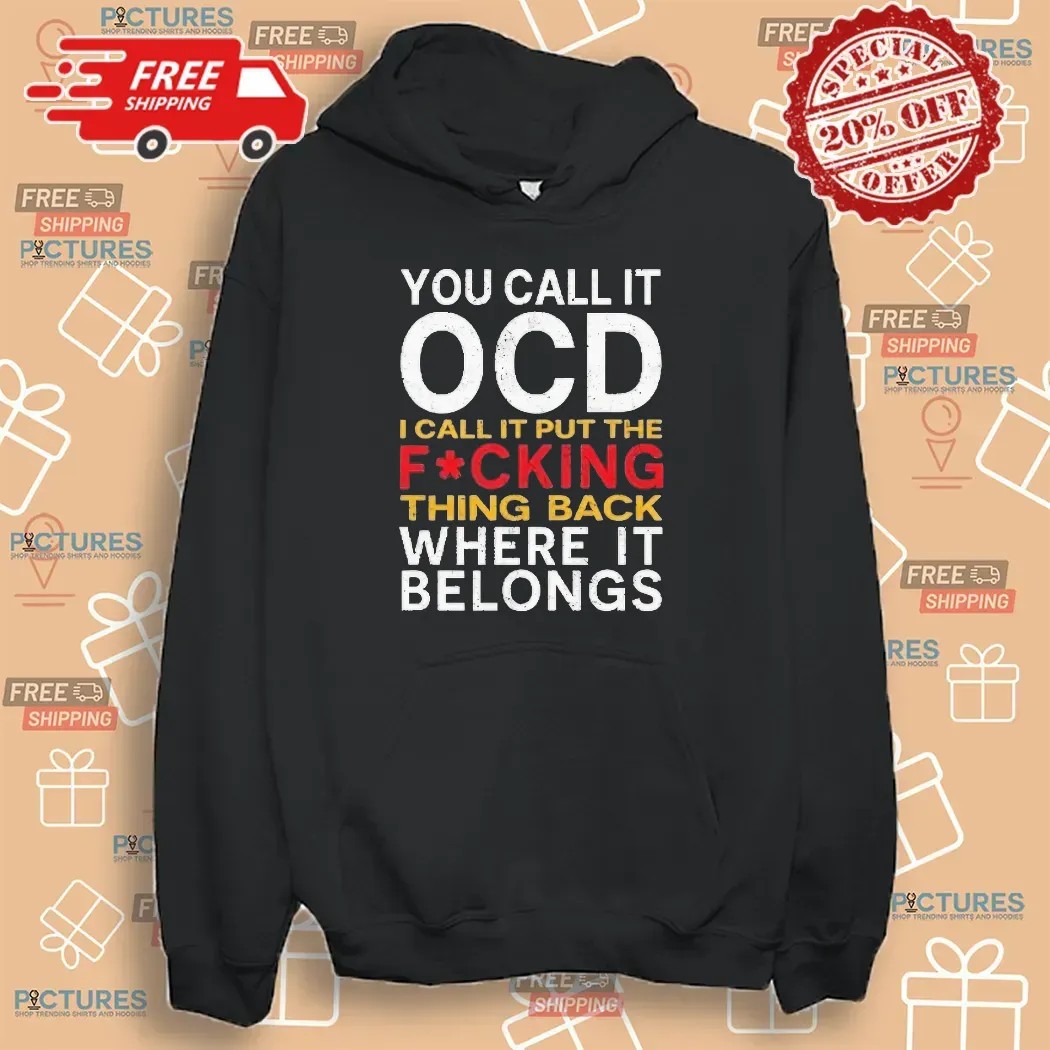 You Call It Ocd I Call It Put It Back Where It Belongs Typography Statement T Shirt