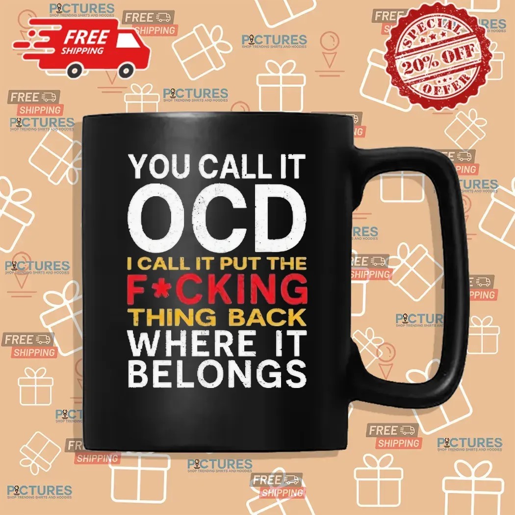 You Call It Ocd I Call It Put It Back Where It Belongs Typography Statement T Shirt