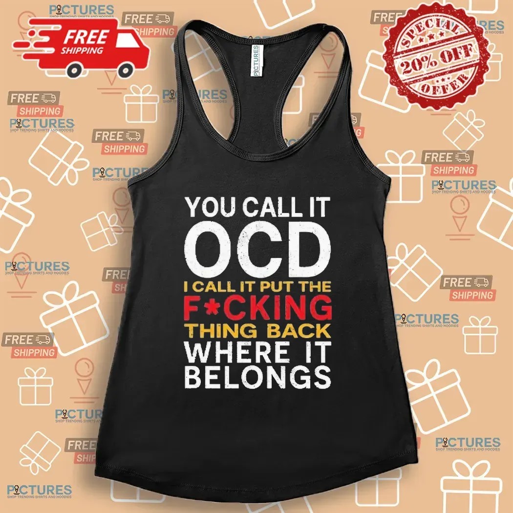 You Call It Ocd I Call It Put It Back Where It Belongs Typography Statement T Shirt