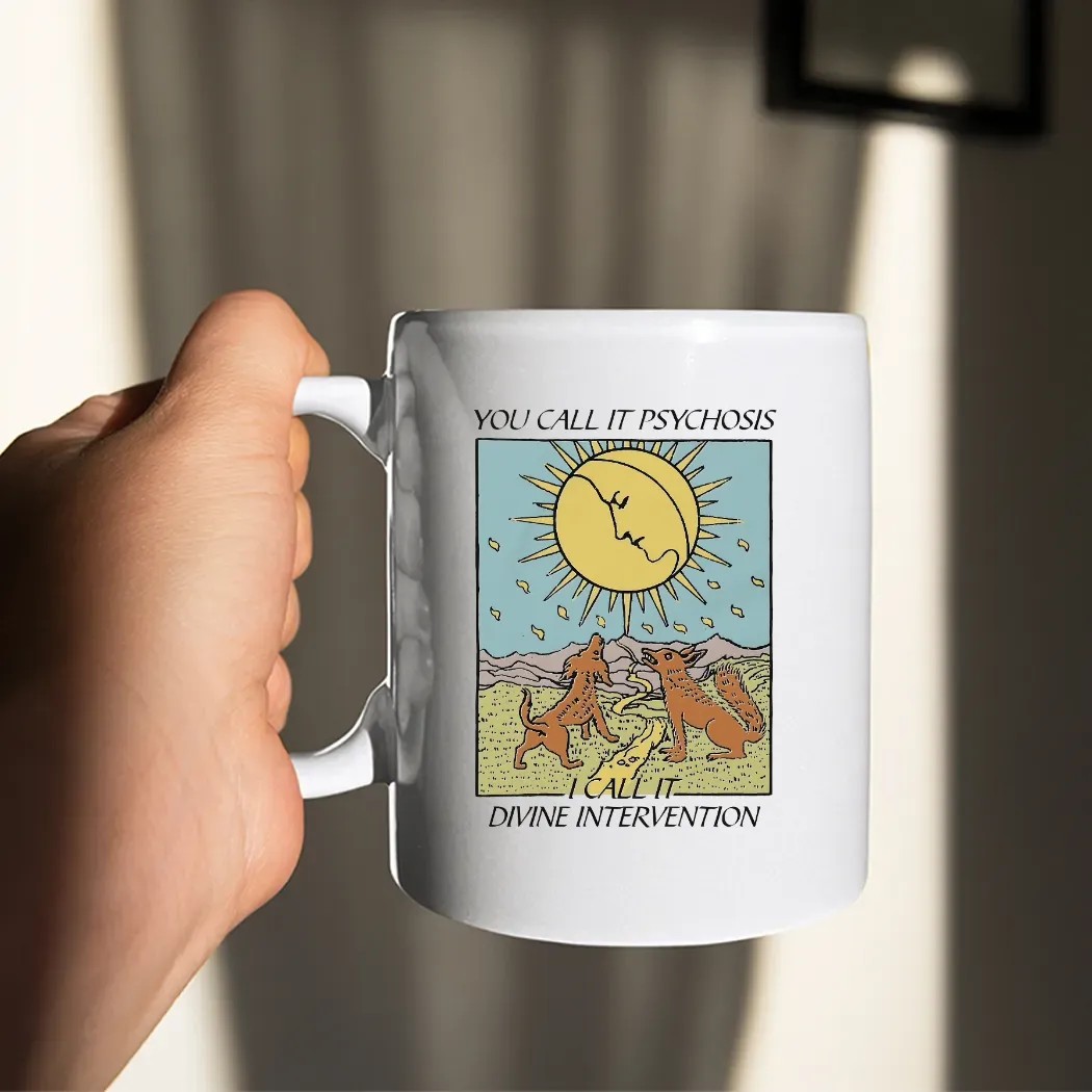 You Call It Psychosis I Call It Divine Intervention T Shirt