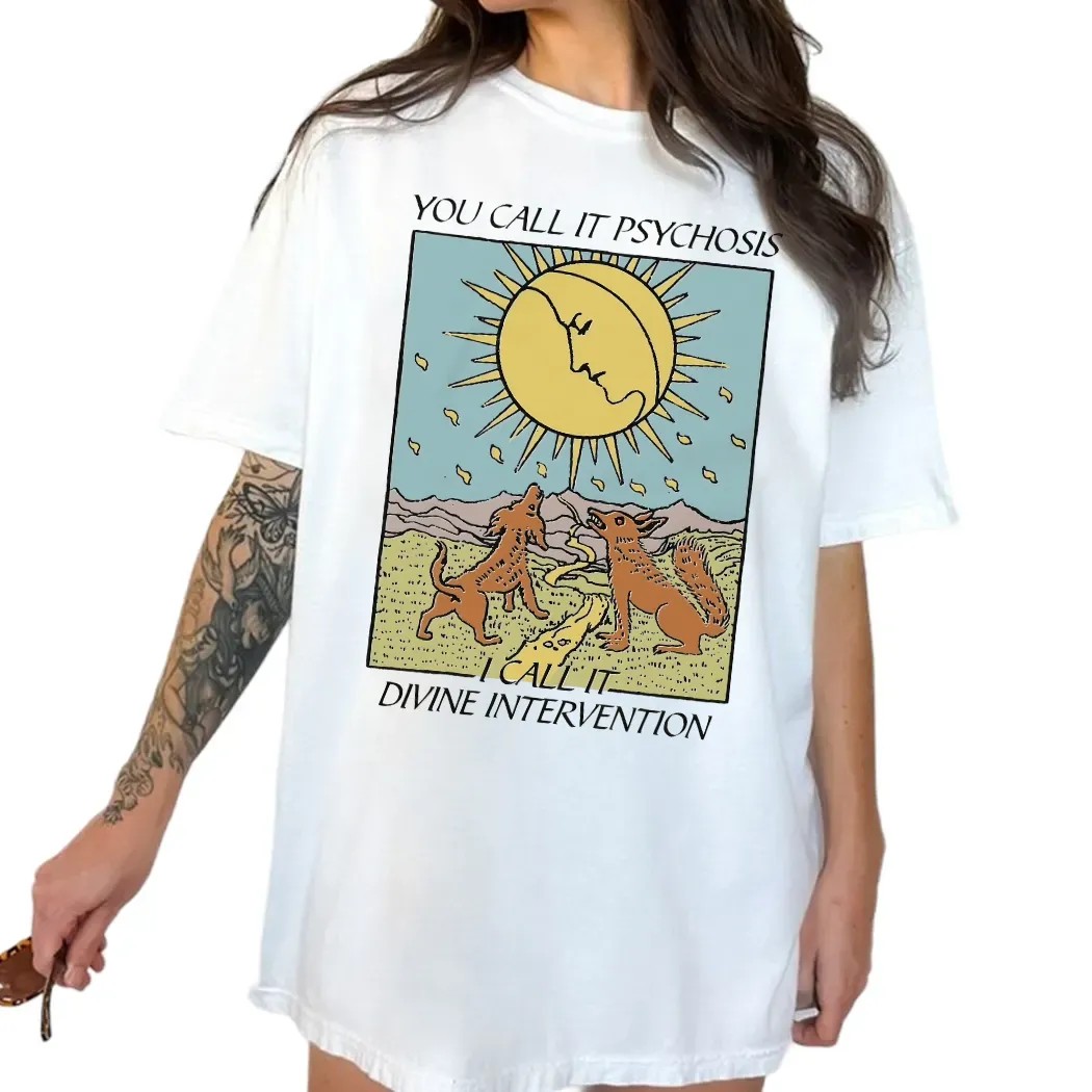 You Call It Psychosis I Call It Divine Intervention T Shirt
