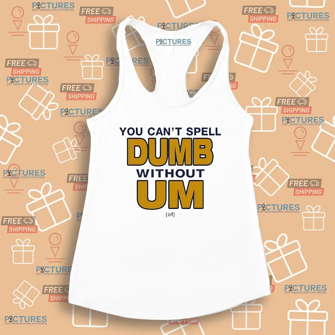 You Can't Spell Dumb Without Um University Of Michigan Rivalry T Shirt
